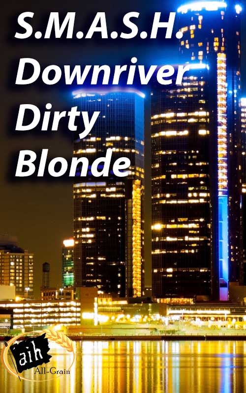 Irresistible SMASH Downriver Dirty Blonde All Grain Brewing Recipe