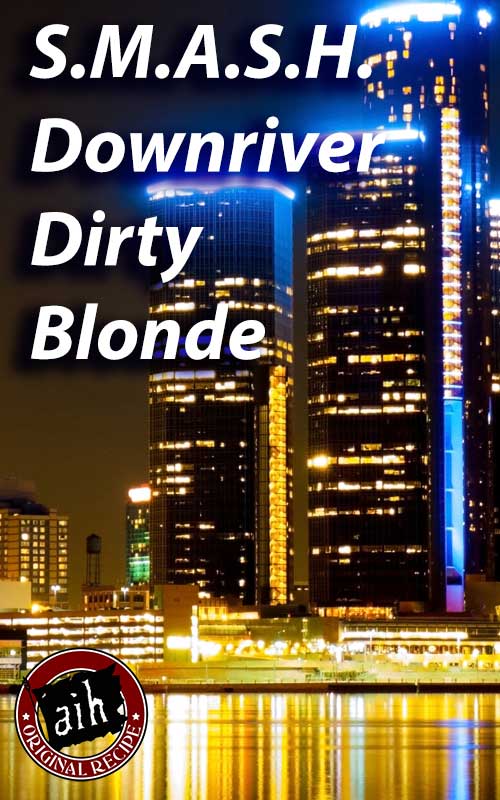 Irresistible SMASH Downriver Dirty Blonde Recipe Kit